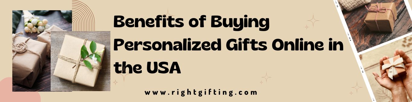 List of Benefits of Buying Personalized Gifts Online in the USA
